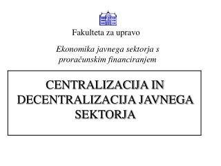 CENTRALIZACIJA IN DECENTRALIZACIJA JAVNEGA SEKTORJA