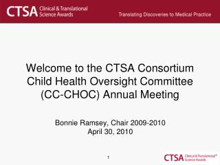 Welcome to the CTSA Consortium Child Health Oversight Committee (CC-CHOC) Annual Meeting