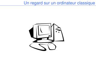 Un regard sur un ordinateur classique