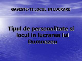 GASESTE-TI LOCUL IN LUCRARE