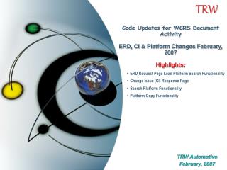 Code Updates for WCRS Document Activity ERD, CI &amp; Platform Changes February, 2007 Highlights: