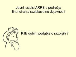 Javni razpisi ARRS s področja financiranja raziskovalne dejavnosti