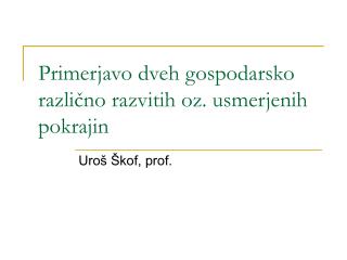 Primerjavo dveh gospodarsko različno razvitih oz. usmerjenih pokrajin