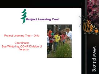 Project Learning Tree – Ohio Coordinator Sue Wintering, ODNR Division of Forestry
