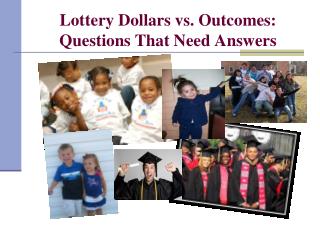 Lottery Dollars vs. Outcomes: Questions That Need Answers
