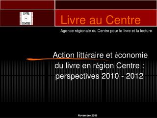 Action litt é raire et é conomie du livre en r é gion Centre : perspectives 2010 - 2012