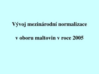 Vývoj mezinárodní normaliz ace v oboru maltovin v roce 2005
