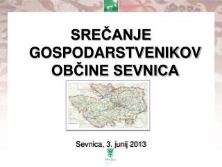SREČANJE GOSPODARSTVENIKOV OBČINE SEVNICA Sevnica, 3. junij 2013