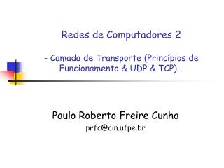 Redes de Computadores 2 - Camada de Transporte (Princípios de Funcionamento &amp; UDP &amp; TCP) -