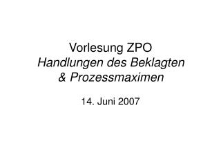 Vorlesung ZPO Handlungen des Beklagten &amp; Prozessmaximen