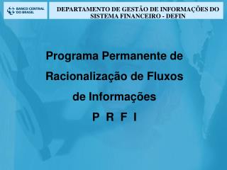 Programa Permanente de Racionalização de Fluxos de Informações P R F I