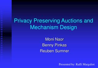 Privacy Preserving Auctions and Mechanism Design