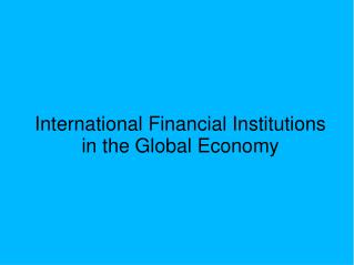 International Financial Institutions in the Global Economy