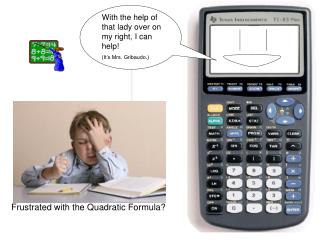 Frustrated with the Quadratic Formula?