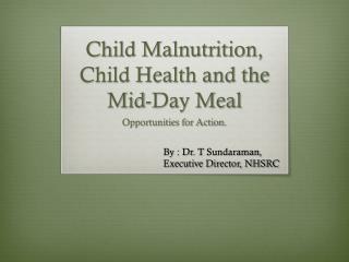 Child Malnutrition, Child Health and the Mid-Day Meal