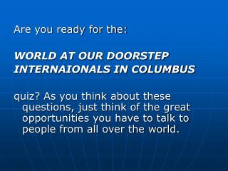 Are you ready for the: WORLD AT OUR DOORSTEP INTERNAIONALS IN COLUMBUS