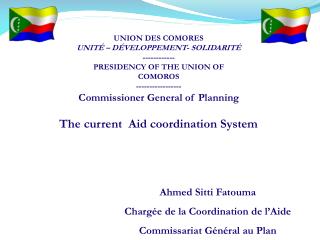 Ahmed Sitti Fatouma Chargée de la Coordination de l’Aide Commissariat Général au Plan