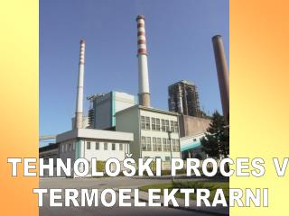 TEHNOLOŠKI PROCES V TERMOELEKTRARNI