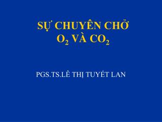 SỰ CHUYÊN CHỞ O 2 VÀ CO 2