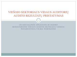 VIE Š OJO SEKTORIAUS VIDAUS AUDITORI Ų AUDITO REZULTAT Ų PRISTATYMAS
