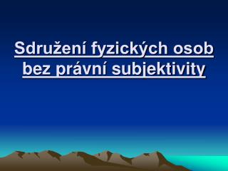 Sdružení fyzických osob bez právní subjektivity