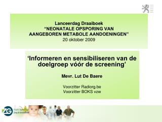 Lanceerdag Draaiboek “NEONATALE OPSPORING VAN AANGEBOREN METABOLE AANDOENINGEN” 20 oktober 2009
