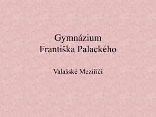 Gymnázium Františka Palackého