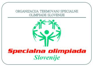 ORGANIZACIJA TEKMOVANJ SPECIALNE OLIMPIADE SLOVENIJE