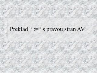 Preklad “ :=“ s pravou stran AV