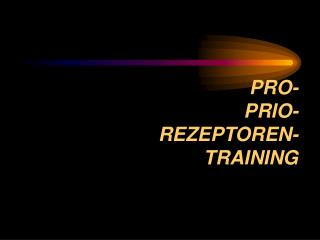 PRO- PRIO- REZEPTOREN- TRAINING