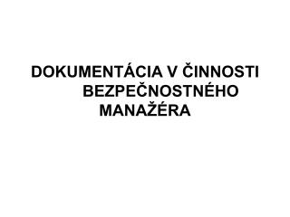 DOKUMENTÁCIA V ČINNOSTI BEZPEČNOSTNÉHO MANAŽÉRA