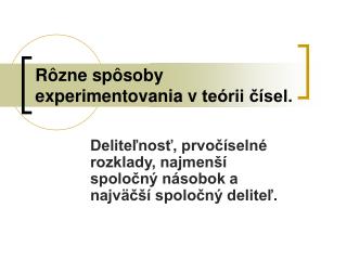 Rôzne spôsoby experimentovania v teórii čísel.