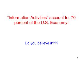 “Information Activities” account for 70 percent of the U.S. Economy!