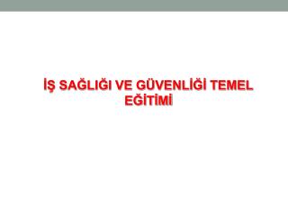 İŞ SAĞLIĞI VE GÜVENLİĞİ TEMEL EĞİTİMİ