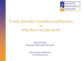E-only journals: incentives and barriers or Why don’t we just do it?