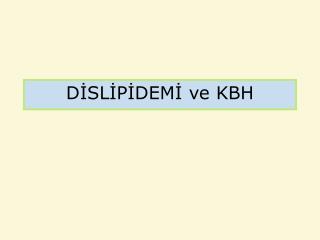 DİSLİPİDEMİ ve KBH