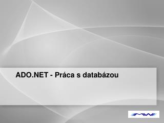 ADO.NET - Pr áca s databázou