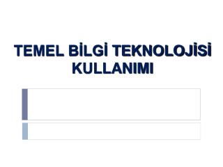 TEMEL BİLGİ TEKNOLOJİSİ KULLANIMI