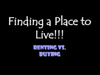 Finding a Place to Live!!!