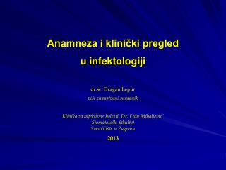 Anamneza i klinički pregled u infektologiji dr.sc. Dragan Lepur viši znanstveni suradnik