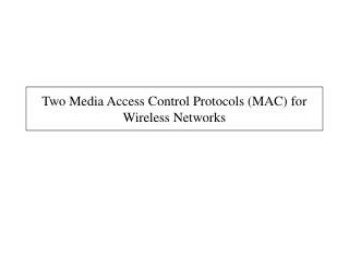 Two Media Access Control Protocols (MAC) for Wireless Networks