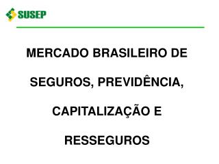 MERCADO BRASILEIRO DE SEGUROS, PREVIDÊNCIA, CAPITALIZAÇÃO E RESSEGUROS