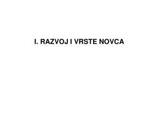 I. RAZVOJ I VRSTE NOVCA