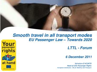 Smooth travel in all transport modes EU Passenger Law – Towards 2020 LTTL - Forum 6 December 2011