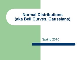 Normal Distributions (aka Bell Curves, Gaussians)