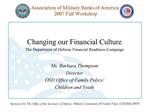 Changing our Financial Culture The Department of Defense Financial Readiness Campaign Ms. Barbara Thompson Director OSD