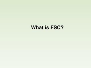 What is FSC?