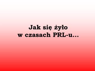 Jak się żyło w czasach PRL-u...