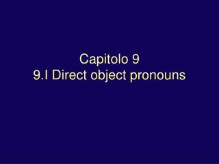Capitolo 9 9.I Direct object pronouns