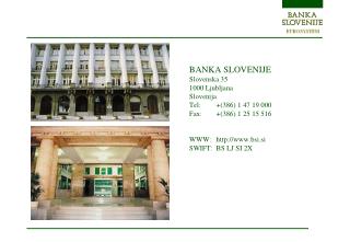 BANK A SLOVENIJE Slovenska 35 1000 Ljubljana Slovenija Tel:		+(386) 1 47 19 000